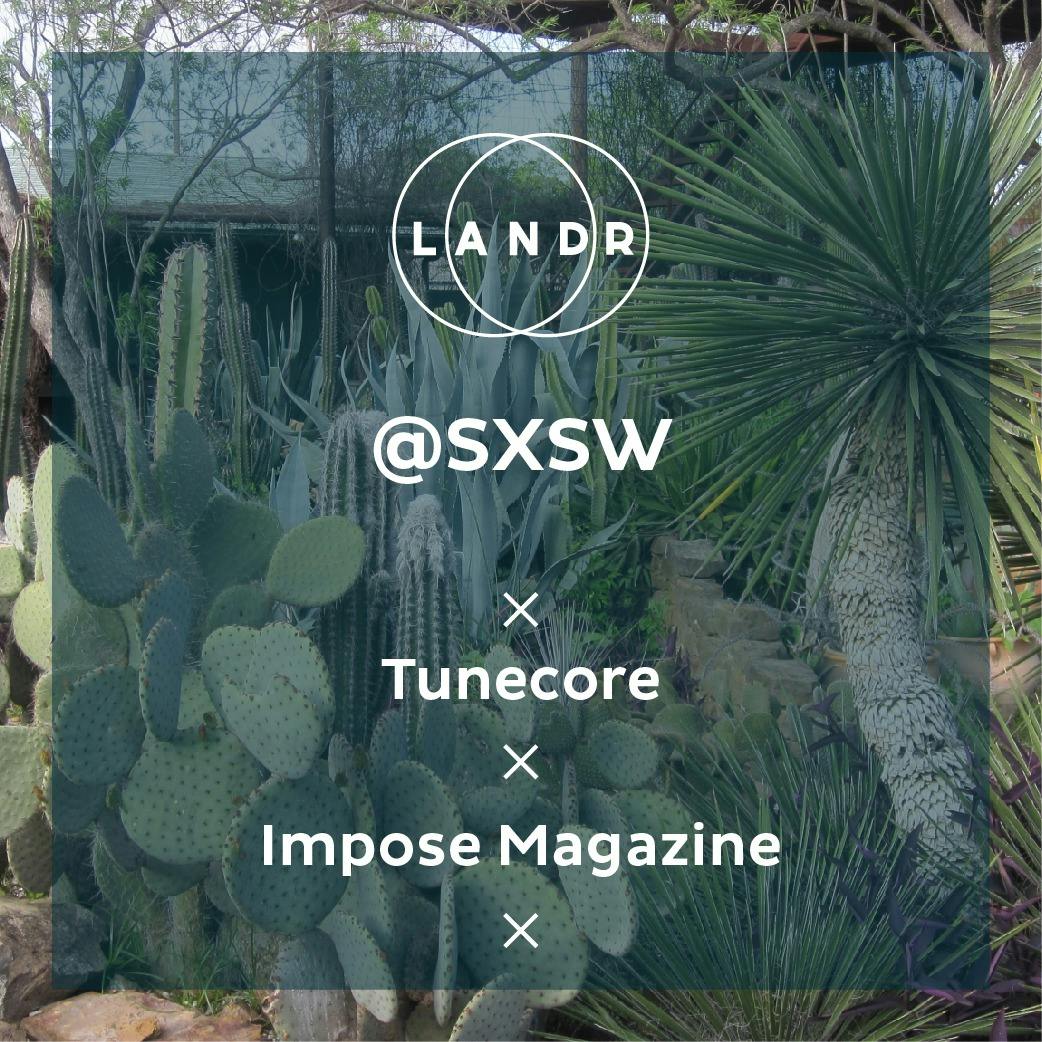 LANDR Goes SXSW with TuneCore and Impose Mag