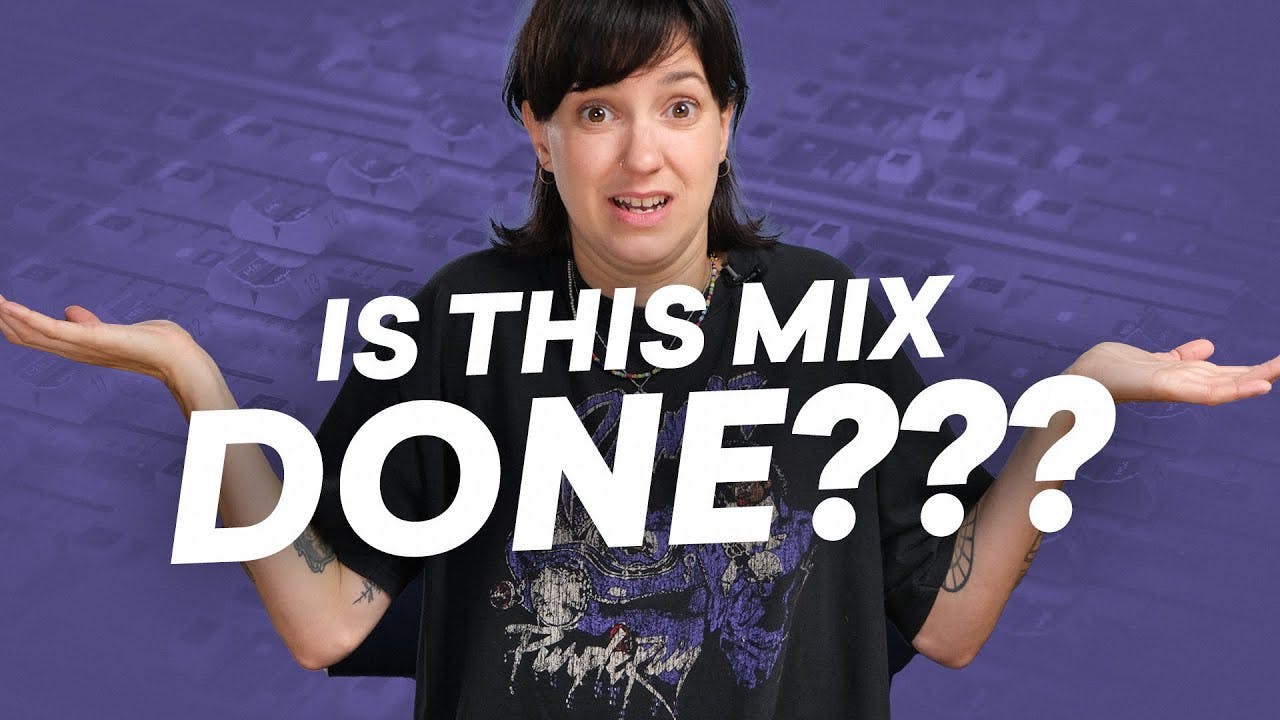 How to know when your mix is complete.